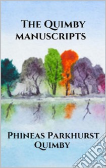 The Quimby manuscripts. E-book. Formato EPUB ebook di Phineas Parkhurst Quimby