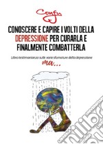 Conoscere Capire  Volti della Depressione Per curarla e Finalmente  Combatterla. E-book. Formato PDF ebook