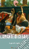 L'amante di Cesare (La biografia di Cleopatra). E-book. Formato EPUB ebook