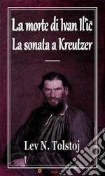 La morte di Ivan Il’ic - La sonata a Kreutzer (Annotato). E-book. Formato EPUB ebook