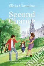 Second chance. Come ho fatto ripartire la mia vita in Germania. E-book. Formato EPUB ebook