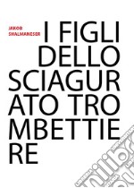 I figli dello sciagurato trombettiere. E-book. Formato EPUB