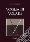 Voglia di volare. E-book. Formato EPUB ebook di Vincenzo Galastri
