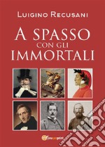 A spasso con gli immortali. E-book. Formato EPUB ebook