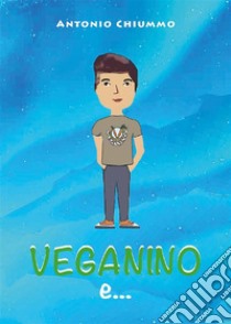 Veganino e la principessa delle fiabe. E-book. Formato EPUB ebook di Antonio Chiummo