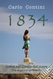 1834 metri sul livello del mare Tra le pietre un battito. E-book. Formato EPUB ebook di Carlo Contini