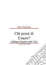 Hyle Pracetas - Chi pensi di Essere? (dialogo fraterno sulla Via). E-book. Formato EPUB ebook