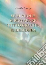 Se si vuole si può avere tutto ciò che si desidera. E-book. Formato EPUB