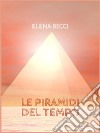 Le Piramidi del Tempo. E-book. Formato EPUB ebook di Ricci Elena