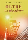 Oltre la maschera. E-book. Formato EPUB ebook di Manuela Retali