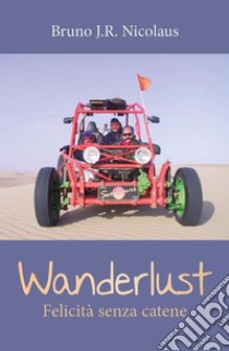 Wanderlust-Felicità senza catene. E-book. Formato EPUB ebook di Bruno J.R. Nicolaus