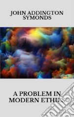 A problem in modern ethics. Being an inquiry into the phenomenon of sexual inversion addressed especially to medical psyhologist and jurists. E-book. Formato EPUB ebook