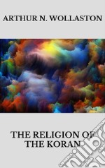 The religion of the Koran. E-book. Formato EPUB ebook