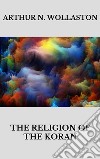 The religion of the Koran. E-book. Formato EPUB ebook di ARTHUR N. WOLLASTON