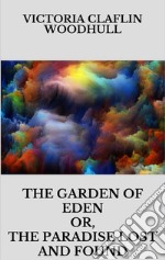 The garden of Eden or, the Paradise lost and found. E-book. Formato EPUB ebook