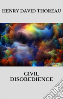 Civil disobedience. E-book. Formato EPUB ebook di Henry David Thoreau