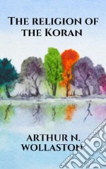 The religion of the Koran. E-book. Formato EPUB ebook