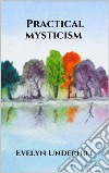 Practical mysticism. E-book. Formato EPUB ebook di Evelyn Underhill