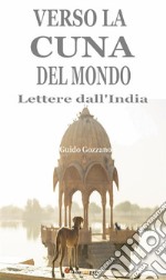 Verso la cuna del mondo. Lettere dall'India. E-book. Formato EPUB ebook