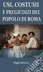 Usi, costumi e pregiudizi del popolo di Roma. E-book. Formato EPUB ebook