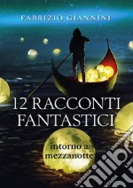 12 Racconti Fantastici intorno a mezzanotte. E-book. Formato EPUB ebook