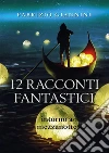 12 Racconti Fantastici intorno a mezzanotte. E-book. Formato EPUB ebook di Fabrizio Giannini
