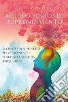 Metodo yogico di apprendimento. La chiave per apprendere più velocemente e sviluppare la propria intelligenza.. E-book. Formato EPUB ebook