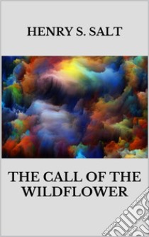 The call of the wildflower. E-book. Formato EPUB ebook di Henry S. Salt