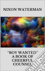 Boy wanted” - A book of cheerful counsel. E-book. Formato EPUB ebook