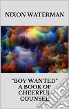 Boy wanted” - A book of cheerful counsel. E-book. Formato EPUB ebook di Nixon Waterman