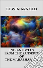 Indian Idylls from the Sanskrit of the Mahâbhârata. E-book. Formato EPUB ebook