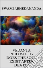 Vedanta philosophy. Lecture by Swami Abhedananda on does the soul exist after death?. E-book. Formato EPUB ebook