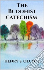 The Buddhist catechism. E-book. Formato EPUB ebook