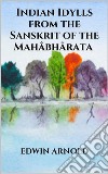 Indian Idylls from the Sanskrit of the Mahâbhârata. E-book. Formato EPUB ebook