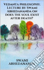 Vedanta philosophy. Lecture by Swami Abhedananda on does the soul exist after death?. E-book. Formato EPUB ebook