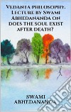 Vedanta philosophy. Lecture by Swami Abhedananda on does the soul exist after death?. E-book. Formato EPUB ebook