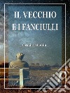 Il vecchio e i fanciulli. E-book. Formato EPUB ebook