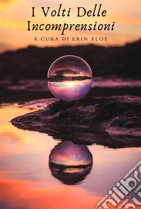 I Volti Delle Incomprensioni. E-book. Formato EPUB ebook