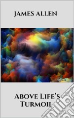 Above Life’s Turmoil. E-book. Formato EPUB ebook