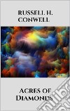 Acres of Diamonds. E-book. Formato EPUB ebook di Russell H. Conwell