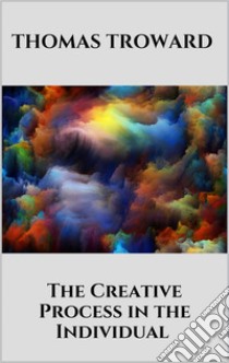 The Creative Process in the Individual. E-book. Formato EPUB ebook di Thomas Troward