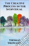 The Creative Process in the Individual. E-book. Formato EPUB ebook di Thomas Troward