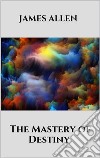 The Mastery of Destiny. E-book. Formato EPUB ebook