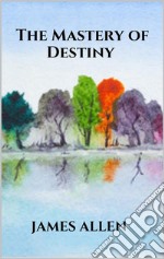 The Mastery of Destiny. E-book. Formato EPUB ebook