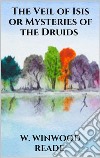 The Veil of Isis or Mysteries of the Druids. E-book. Formato EPUB ebook di W. Winwood Reade