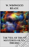 The Veil of Isis or Mysteries of the Druids. E-book. Formato EPUB ebook di W. Winwood Reade