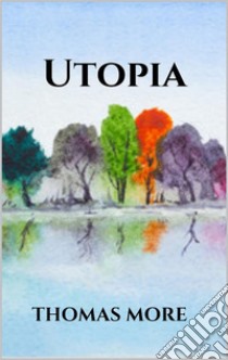 Utopia. E-book. Formato EPUB ebook di Thomas More