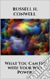 What You Can Do with Your Will Power. E-book. Formato EPUB ebook di Russell H. Conwell