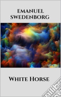 White Horse. E-book. Formato EPUB ebook di Emanuel Swedenborg