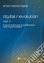 dig.ital r.evolution - vol. II - 5 nuove lezioni per la qualificazione delle imprese italiane. E-book. Formato EPUB ebook